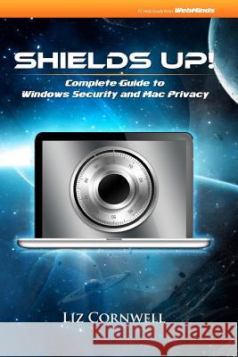 Shields Up: Complete Guide to Windows Security and Mac Privacy Liz Cornwell 9781470120917 Createspace - książka