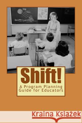 Shift!: A Planning Guide for Data-Driven Programs in Education Dr Janet L. Johnson 9781523614172 Createspace Independent Publishing Platform - książka