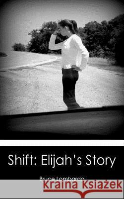 Shift: Elijah's Story Bruce Lombardo 9781477676783 Createspace Independent Publishing Platform - książka