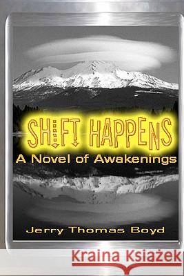 Shift Happens: A Novel of Awakenings Jerry Thomas Boyd 9780944370056 Synchronicity Press - książka