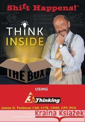 Shift Happens!: Think Inside the Box Using 3D Thinking James D Feldman, Joseph Sugarman 9781941799888 Transformation Media Books - książka