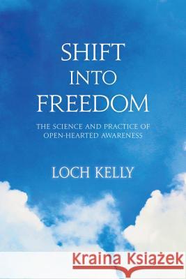 Shift Into Freedom: The Science and Practice of Open-Hearted Awareness Loch Kelly 9781622033508 Sounds True - książka