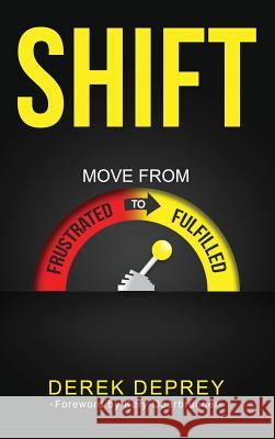Shift: Move from Frustrated to Fulfilled Derek Deprey 9781946114044 Author Academy Elite - książka