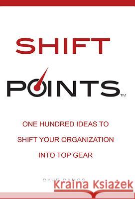 Shift Points: One Hundred Ideas to Shift Your Organization Into Top Gear Dave Ramos 9781599324487 Advantage Media Group - książka