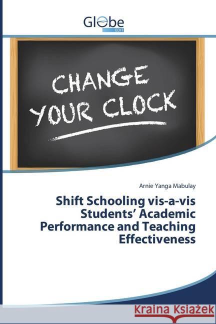 Shift Schooling vis-a-vis Students' Academic Performance and Teaching Effectiveness Mabulay, Arnie Yanga 9786138241331 GlobeEdit - książka