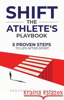 Shift: The Athlete's Playbook 5 Proven Steps to Life after Sport Jonathan Va 9781647468248 Author Academy Elite - książka