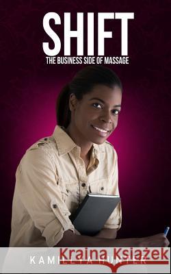 Shift: The Business Side Of Massage: How to create a massage business that can function without you Hunter, Kamillya 9781723839160 Independently Published - książka