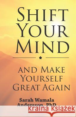 Shift your mind and make yourself great again Sarah Wamala Andersson 9781723866326 Independently Published - książka