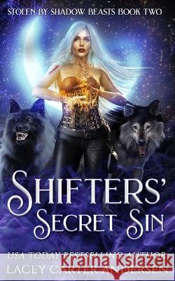 Shifters' Secret Sin: A Rejected Mates Reverse Harem Lacey Carter Andersen 9798843914370 Independently Published - książka