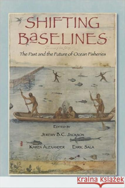 Shifting Baselines: The Past and the Future of Ocean Fisheries Jackson, Jeremy B. C. 9781610910002 Island Press - książka