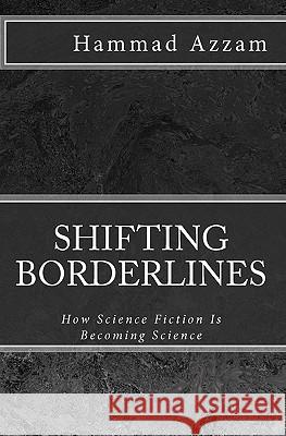 Shifting Borderlines: How Science Fiction Is Becoming Science Hammad Azzam 9781451565249 Createspace - książka