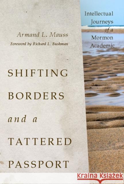 Shifting Borders and a Tattered Passport: Intellectual Journeys of a Mormon Academic Mauss, Armand L. 9781607812043 University of Utah Press,U.S. - książka