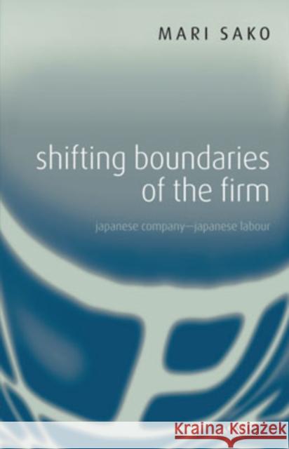 Shifting Boundaries of the Firm: Japanese Company - Japanese Labour Sako, Mari 9780199268160 Oxford University Press - książka