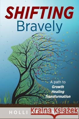 SHIFTING Bravely: A Path to Growth, Healing, and Transformation Holli Kenley 9781615996285 Loving Healing Press - książka