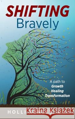 SHIFTING Bravely: A Path to Growth, Healing, and Transformation Holli Kenley 9781615996292 Loving Healing Press - książka