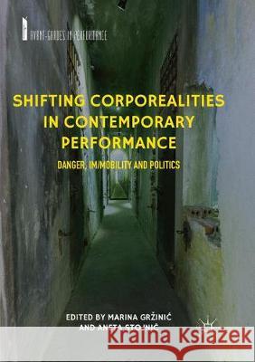 Shifting Corporealities in Contemporary Performance: Danger, Im/Mobility and Politics Grzinic, Marina 9783030086817 Palgrave MacMillan - książka