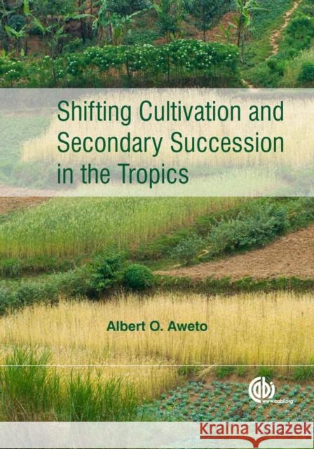 Shifting Cultivation and Secondary Succession in the Tropics A O Aweto 9781780640433 CABI - książka