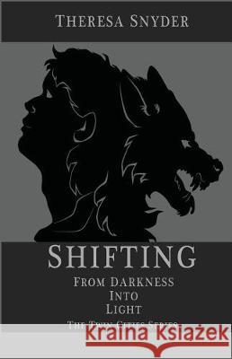 Shifting from Darkness into Light Snyder, Theresa 9781974339310 Createspace Independent Publishing Platform - książka