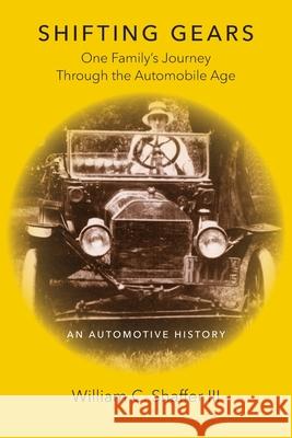 Shifting Gears: One Family's Journey Through the Automobile Age William C. Shaffer 9781735807805 William C. Shaffer - książka