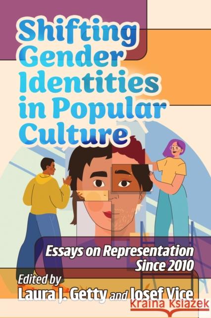Shifting Gender Identities in Popular Culture: Essays on Representation Since 2010 Laura J. Getty Josef Vice 9781476694566 McFarland & Company - książka