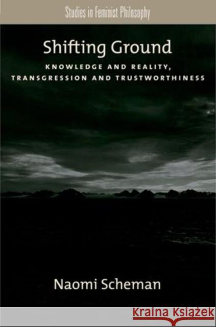 Shifting Ground: Knowledge and Reality, Transgression and Trustworthiness Scheman, Naomi 9780195395105 Oxford University Press, USA - książka