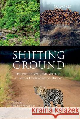 Shifting Ground: People, Mobility and Animals in India's Envrionmental Histories Mahesh Rangarajan Kalyanakrishnan Sivaramakrishnan  9780198098959 Oxford University Press - książka