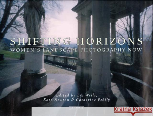 Shifting Horizons: Women's Landscape Photography Now Wells, Liz 9781860646348 I.B.Tauris - książka