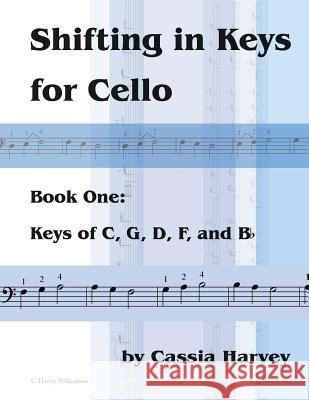 Shifting in Keys for Cello, Book One: Keys of C, G, D, F, and B-flat Harvey, Cassia 9781635231533 C. Harvey Publications - książka