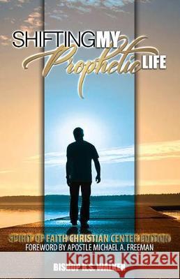 Shifting My Prophetic Life: Structuring & Developing Prophetic Ministry Purposefully Michael a. Freeman Rodney S. Walke 9781091711693 Independently Published - książka