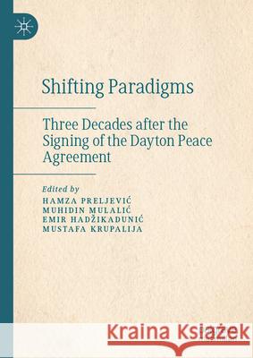 Shifting Paradigms: Three Decades After the Signing of the Dayton Peace Agreement Hamza Preljevic Muhidin Mulalic Emir Hadzikadunic 9783031943690 Palgrave MacMillan - książka