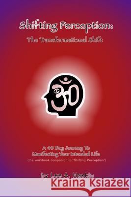 Shifting Perception: The Transformational Shift: A 40 Day Journey To Manifesting Your Intended Life Haskin, Lee a. 9781484012031 Createspace - książka