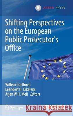 Shifting Perspectives on the European Public Prosecutor's Office Willem Geelhoed Leendert Erkelens Arjen Meij 9789462652156 T.M.C. Asser Press - książka