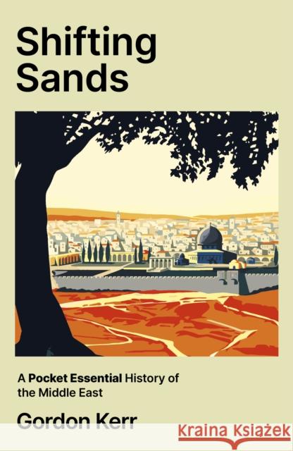 Shifting Sands: A Pocket Essential History of the Middle East Gordon Kerr 9780857306166 Oldcastle Books Ltd - książka