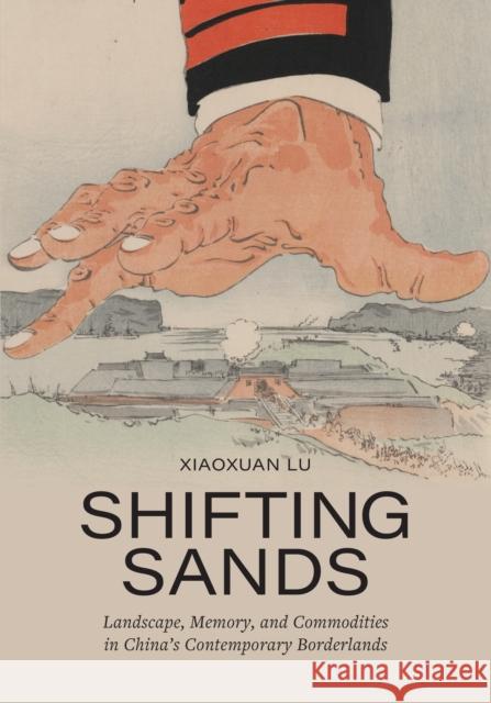 Shifting Sands: Landscape, Memory, and Commodities in China's Contemporary Borderlands Xiaoxuan Lu 9781477327555 University of Texas Press - książka