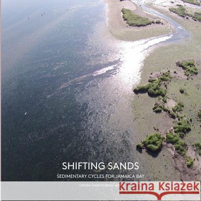 Shifting Sands: Sedimentary Cycles for Jamaica Bay Catherine Seavitt Nordenson 9781942900009 Catherine Seavitt Nordenson - książka