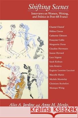 Shifting Scenes: Interviews on Women, Writing, and Politics in Post-68 France Jardine, Alice 9780231067720 Columbia University Press - książka