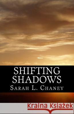 Shifting Shadows: The prequel to 'The House of Shadows' Chaney, Sarah L. 9781523395668 Createspace Independent Publishing Platform - książka