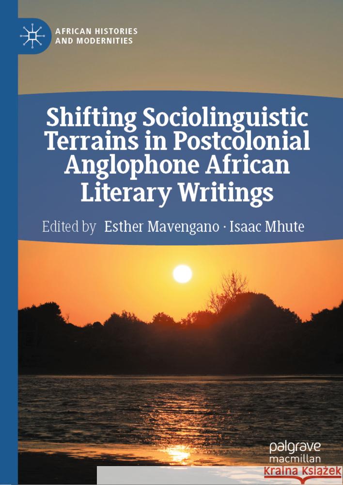 Shifting Sociolinguistic Terrains in Postcolonial Anglophone African Literary Writings Esther Mavengano Isaac Mhute 9783031806131 Palgrave MacMillan - książka