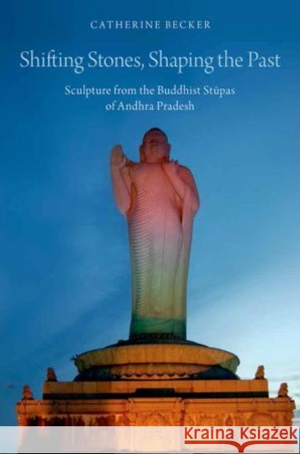 Shifting Stones, Shaping the Past: Sculpture from the Buddhist Stupas of Andhra Pradesh Catherine Becker 9780199359400 Oxford University Press, USA - książka