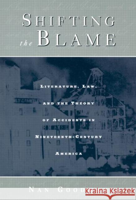 Shifting the Blame: Literature, Law, and the Theory of Accidents in Nineteenth Century America Goodman, Nan 9780415926843 Routledge - książka
