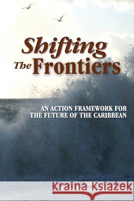 Shifting the Frontiers: An Action Framework for the Future of the Caribbean Winston Dookeran Carlos Elias 9789766379377 Ian Randle Publishers - książka