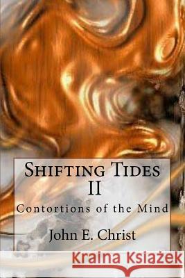 Shifting Tides II: Contortions of the Mind John E. Christ 9781523224777 Createspace Independent Publishing Platform - książka