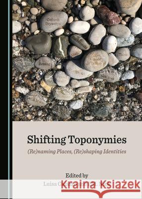 Shifting Toponymies: (Re)Naming Places, (Re)Shaping Identities Luisa Caiazzo I. M. Nick 9781527560284 Cambridge Scholars Publishing - książka