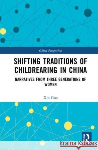 Shifting Traditions of Childrearing in China Xin (University of the Pacific, Stockton, California, USA) Guo 9781032022963 Taylor & Francis Ltd - książka