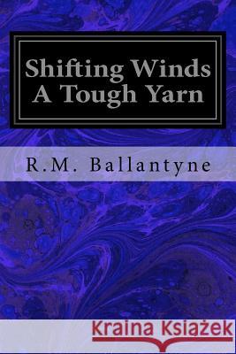 Shifting Winds A Tough Yarn Ballantyne, Robert Michael 9781539008583 Createspace Independent Publishing Platform - książka