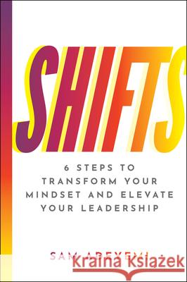 Shifts: 6 Steps to Transform Your Mindset and Elevate Your Leadership Sam Adeyemi 9781394277728 Wiley - książka