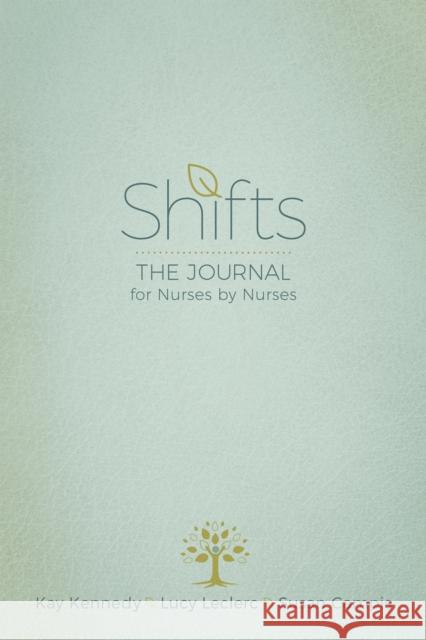 Shifts: The Journal for Nurses by Nurses Kay Kennedy Lucy Leclerc Susan Campis 9781631955280 Morgan James Publishing - książka