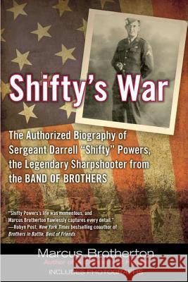 Shifty's War: The Authorized Biography of Sergeant Darrell Shifty Powers, the Legendary Shar Pshooter from the Band of Brothers Brotherton, Marcus 9780425247372 Berkley Publishing Group - książka