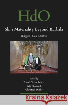 Shiʿi Materiality Beyond Karbala: Religion That Matters Fouad Gehad Marei Yafa Shanneik Christian Funke 9789004691339 Brill - książka