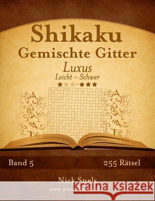 Shikaku Gemischte Gitter Luxus - Leicht bis Schwer - Band 5 - 255 Rätsel Snels, Nick 9781511991889 Createspace - książka